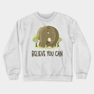 Believe You Can - Elephant Lover Motivational Quote Crewneck Sweatshirt